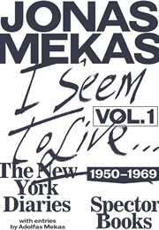 I Seem to Live: The New York Diaries, 1950–1969: Volume 1 (Jonas Mekas)