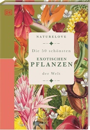 Naturelove: Die 50 Schönsten Exotischen Pflanzen Der Welt (Chris Thorogood)