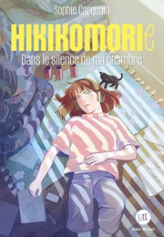 Hikikomorie : Dans Le Silence De Ma Chambre (Sophie Carquain)