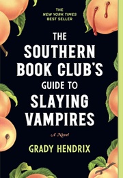 The Southern Book Club's Guide to Slaying Vampires (Grady Hendrix)