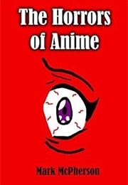 The Horrors of Anime (Mark McPherson)