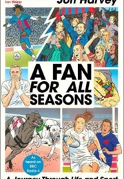 A Fan for All Seasons a Journey Through Life and Sport (Jon Harvey)