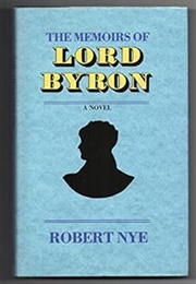 The Memoirs of Lord Byron: A Novel (Robert Nye)