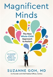 Magnificent Minds: The New Whole-Child Approach to Autism (Suzanne Goh)
