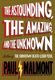 The Astounding, the Amazing, and the Unknown (Paul Malmont)