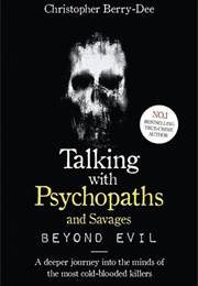 Talking With Psychopaths and Savages. Beyond Evil (Christopher Berry-Dee)