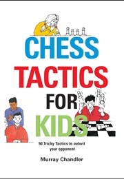 Chess Tactics for Kids (Chandler, Murray)