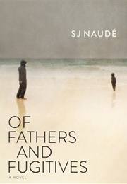 Of Fathers and Fugitives (Sj Naude)