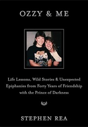 Ozzy & Me: Life Lessons, Wild Stories, and Unexpected Epiphanies From Forty Years of Friendship With (Stephen Rea)