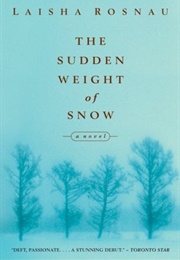 The Sudden Weight of Snow (Laisha Rosnau)