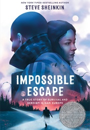 Impossible Escape: A True Story of Survival and Heroism in Nazi Europe (Steve Sheinkin)