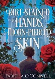 Dirt-Stained Hands, Thorn-Pierced Skin (Tabitha O'Connell)