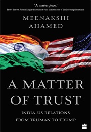 A Matter of Trust: India-US Relations From Truman to Trump (Meenakshi Ahamed)
