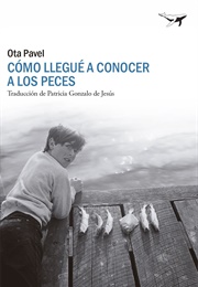 Cómo Llegué a Conocer a Los Peces (Ota Pavel)