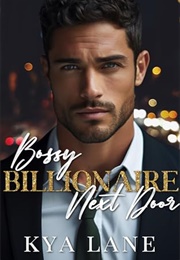 Bossy Billionaire Next Door (Kya Lane)