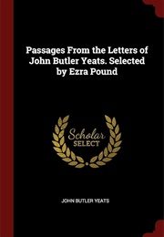 Passages From the Letters of John Butler Yeats (Selected by Ezra Pound)