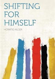 Shifting for Himself; Or, Gilbert Greyson's Fortunes (Horatio Alger)
