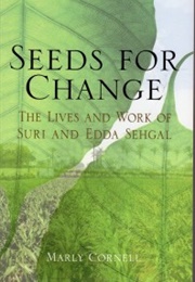 Seeds for Change: The Lives and Work of Suri and Edda Sehgal (Marly Cornell)