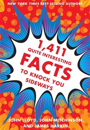 1,411 Quite Interesting Facts (Lloyd, Mitchinson, Harkin)