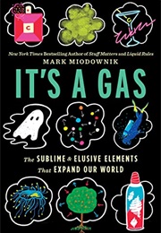 It's a Gas: The Sublime and Elusive Elements That Expand Our World (Mark Miodownik)