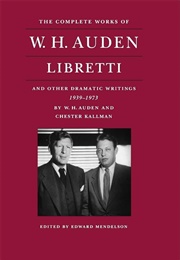 The Complete Works of W.H. Auden: Libretti & Other Dramatic Writings (Ed. by Edward Mendelson)