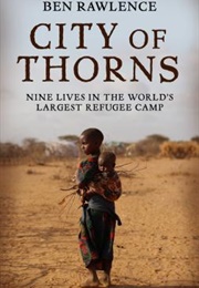 City of Thorns: Nine Lives in the World's Largest Refugee Camp (Ben Rawlence)