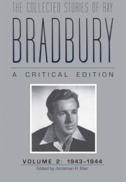 The Collected Stories of Ray Bradbury: A Critical Ed. Vol 2 1943-44 (Edited by Jonathan R. Eller)