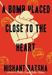 A Bomb Placed Close to the Heart (Nishant Batsha)