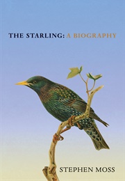 The Starling: A Biography (Stephen Moss)