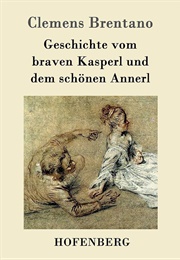 Geschichte Vom Braven Kasperl Und Schönnen Annerl (Clemens Brentano)