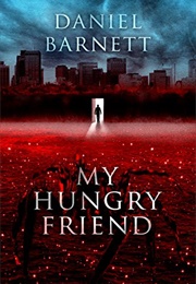 My Hungry Friend (Daniel Barnett)