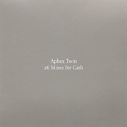 Aphex Twin - 26 Mixes for Cash