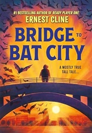 Bridge to Bat City (Ernest Cline)