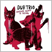 Dub Trio - Another Sound Is Dying