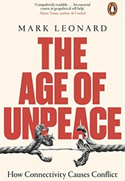 The Age of Unpeace: How Connectivity Causes Conflict (Mark Leonard)