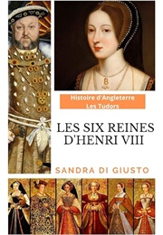 Les Six Reines D'henry Viii (Sandra Di Giusto)