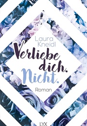 Verliebe Dich. Nicht. (Laura Kneidl)