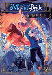 The Ancient Magus' Bride: Wizard's Blue Vol 3 (Kore Yamazaki & Makoto Sanda)