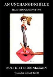 An Unchanging Blue: Selected Poems 1962-1975 (Rolf Dieter Brinkmann)