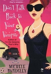Don't Talk Back to Your Vampire (Michele Bardsley)
