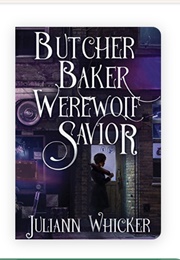 Butcher Baker Werewolf Savior (Juliann Whicker)