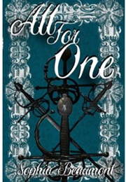 All for One: A Gender-Bent Retelling of the Three Musketeers (Sophia Beaumont)