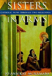 Sisters in Arms: Catholic Nuns Through Two Millennia (Jo Ann Kay McNamara)