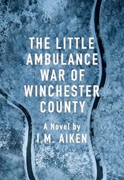 The Little Ambulance War of Winchester County (I.M. Aiken)