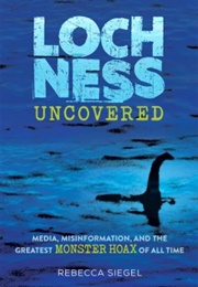 Loch Ness Uncovered (Rebecca Siegel)