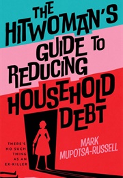The Hitwoman's Guide to Reducing Household Debt (Mark Mupotsa-Russell)