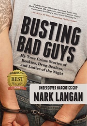 Busting Bad Guys: My True Crime Stories of Bookies, Drug Dealers and Ladies of the Night (Mark Langan)