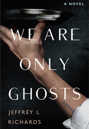 We Are Only Ghosts (Jeffrey L. Richards)
