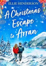 A Christmas Escape to Arran (Ellie Henderson)