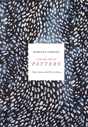 Living With Pattern: Color, Texture, and Print at Home (Atwood, Rebecca)